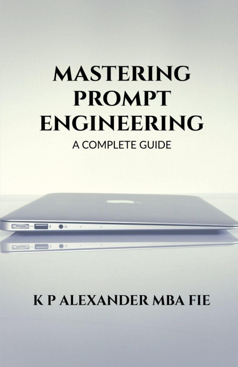 Kniha Mastering Prompt Engineering K P ALEXANDER