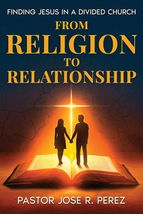 Knjiga From Religion to Relationship Jose R Perez