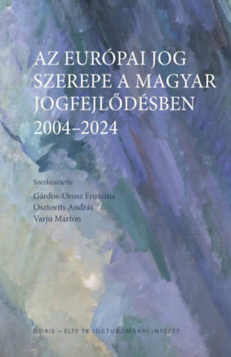 Kniha Az európai jog szerepe a magyar jogfejlődésben - 2004-2024 Gárdos-Orosz Fruzsina
