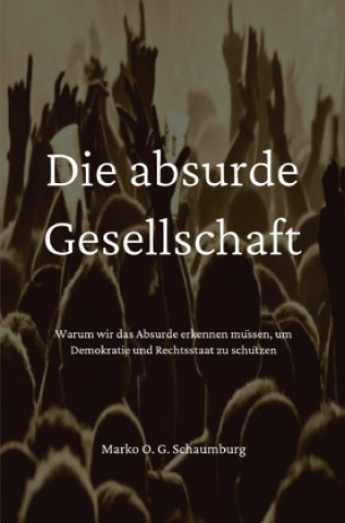 Kniha Die absurde Gesellschaft Marko O. G. Schaumburg