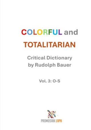 Kniha COLORFUL and TOTALITARIAN Vol. 3: O-S Rudolph Bauer