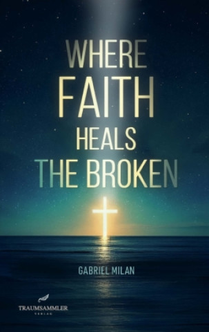 Livro Where Faith Heals the Broken: Poems on Love, Loss, and God Gabriel Milan