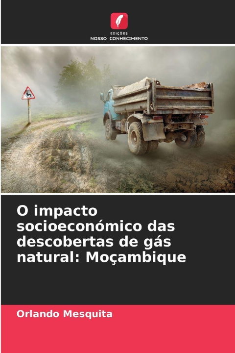 Kniha O impacto socioeconómico das descobertas de gás natural: Moçambique Orlando Mesquita
