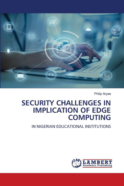 Kniha SECURITY CHALLENGES IN IMPLICATION OF EDGE COMPUTING Philip Aryee