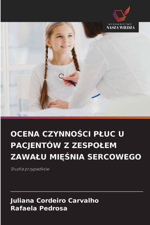 Kniha OCENA CZYNNOSCI PLUC U PACJENTÓW Z ZESPOLEM ZAWALU MI SNIA SERCOWEGO Juliana Cordeiro Carvalho