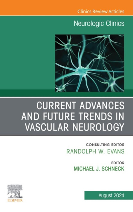 E-book Current Advances and Future Trends in Vascular Neurology, An Issue of Neurologic Clinics, E-Book Michael J. Schneck