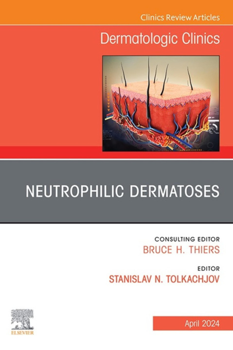 E-knjiga Neutrophilic Dermatoses, An Issue of Dermatologic Clinics, E-Book Stanislav N. Tolkachjov