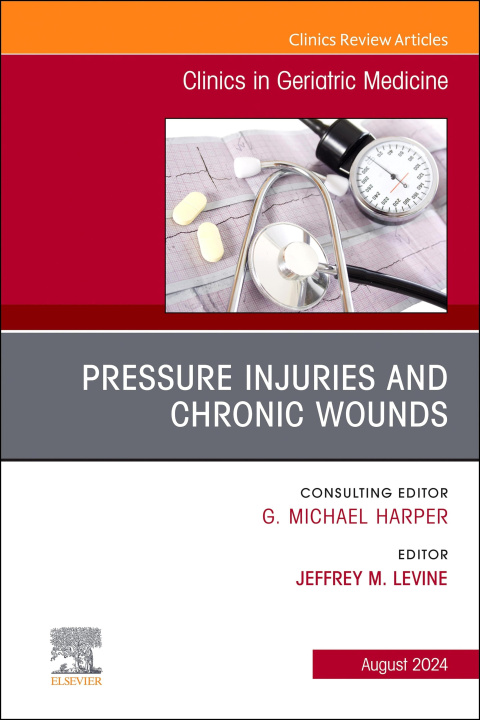 E-kniha Pressure Injuries & Chronic Wounds, An Issue of Clinics in Geriatric Medicine, E-Book Jeffrey M. Levine