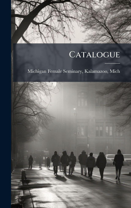 Kniha Catalogue Kalamazoo ... Michigan Female Seminary
