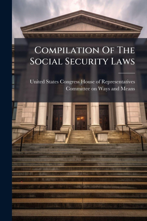 Kniha Compilation Of The Social Security Laws United States Congress House of Repre...