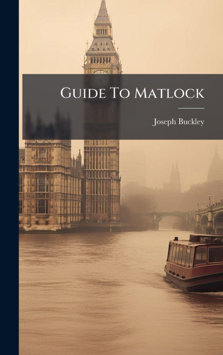 Kniha Guide To Matlock Joseph Buckley (publisher.)