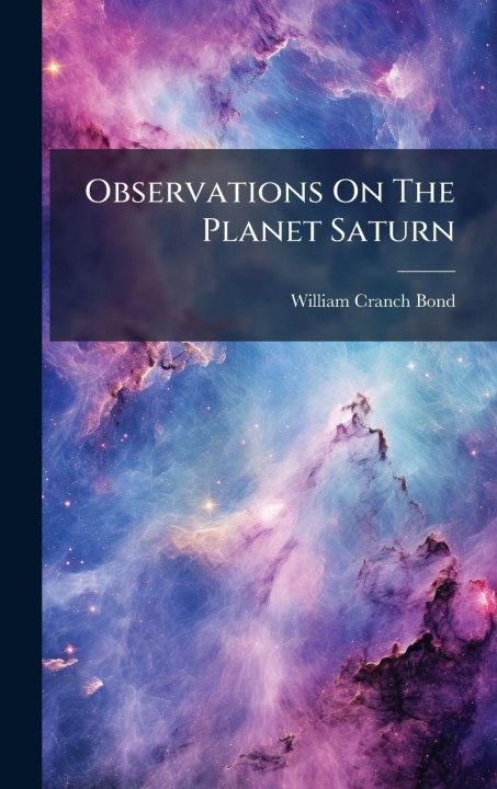 Βιβλίο Observations On The Planet Saturn William Cranch Bond