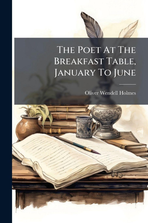 Kniha The Poet At The Breakfast Table, January To June 