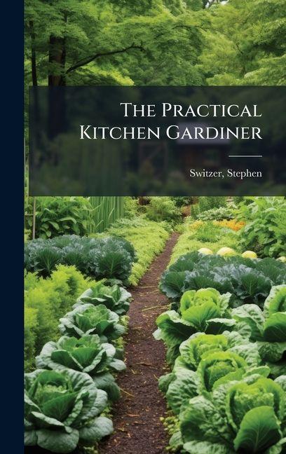 Kniha The Practical Kitchen Gardiner Stephen 1682?-1745 Switzer