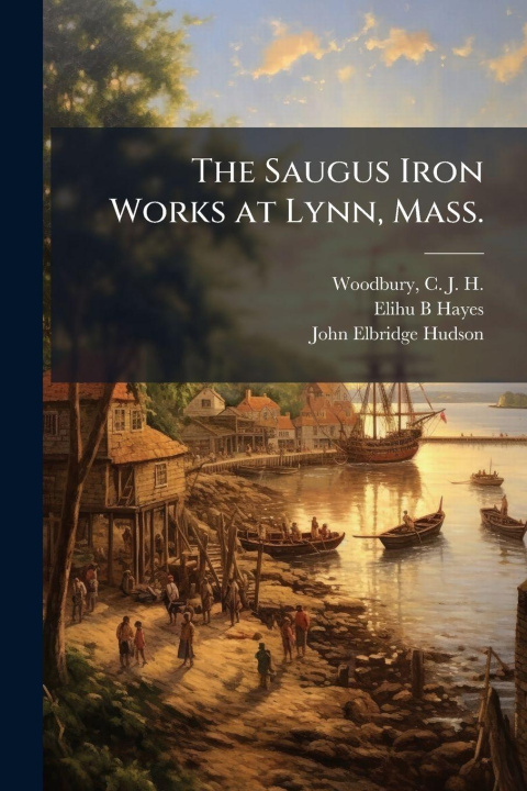 Βιβλίο The Saugus Iron Works at Lynn, Mass. John Elbridge Hudson