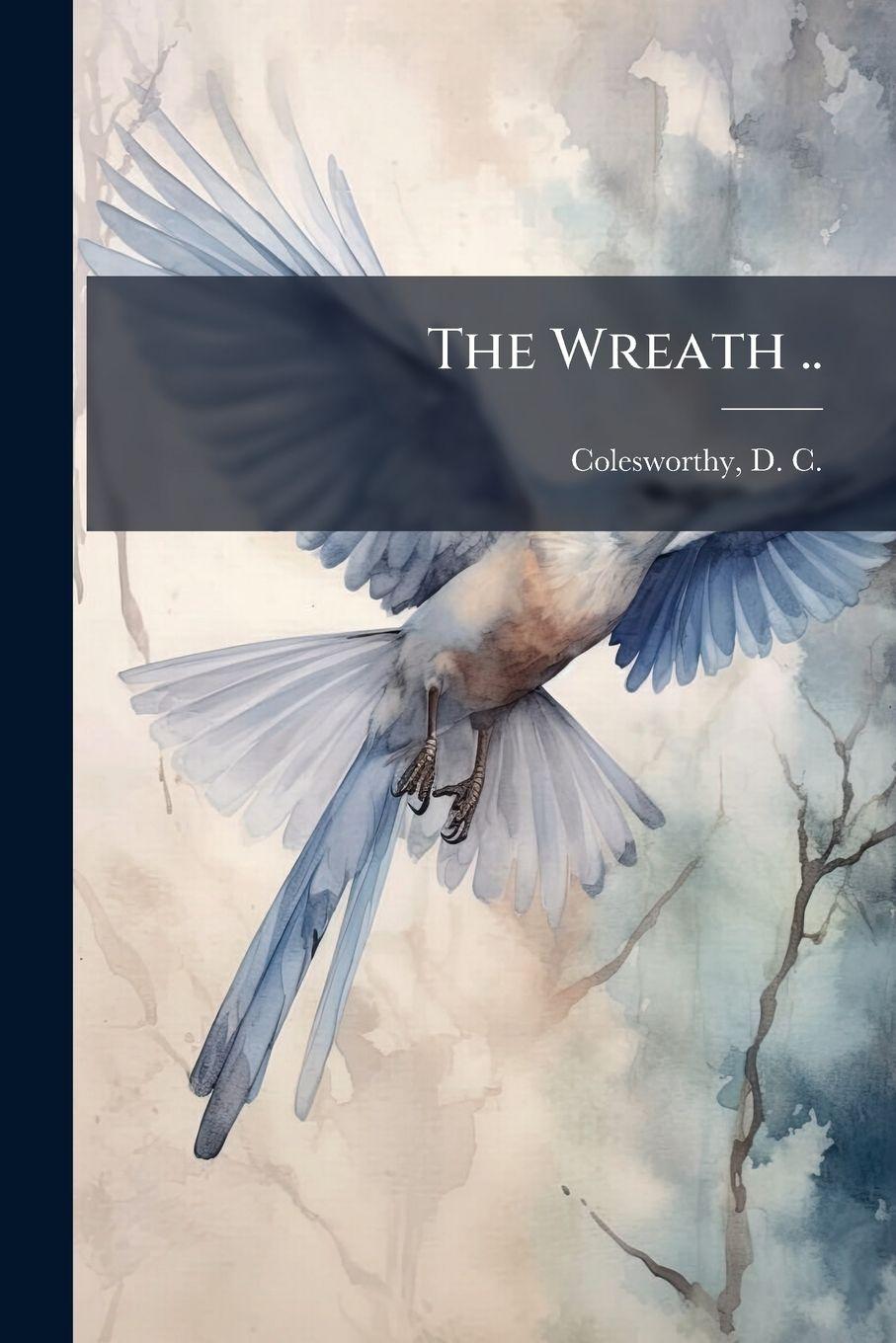Kniha The Wreath .. D. C. (Daniel Clement) ... Colesworthy