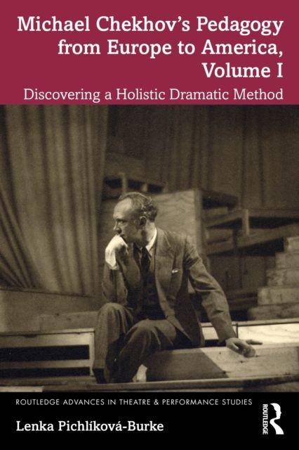 Carte Michael Chekhov's Pedagogy from Europe to America, Volume I Lenka Pichlikova-Burke
