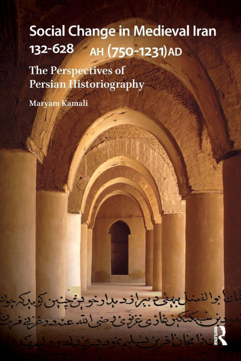 Kniha Social Change in Medieval Iran 132-628 AH (750-1231 AD) Maryam Kamali