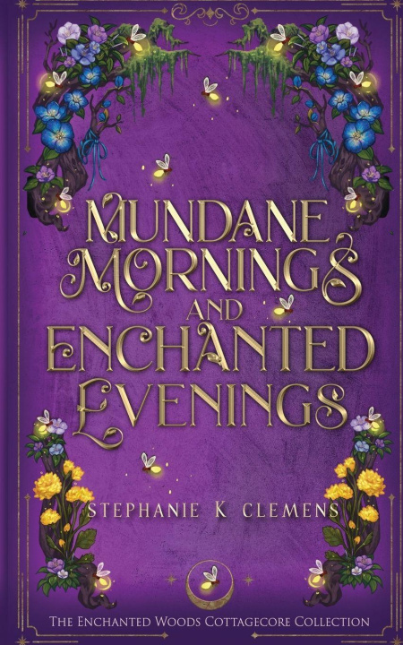 Knjiga Mundane Mornings and Enchanted Evenings Stephanie K. Clemens