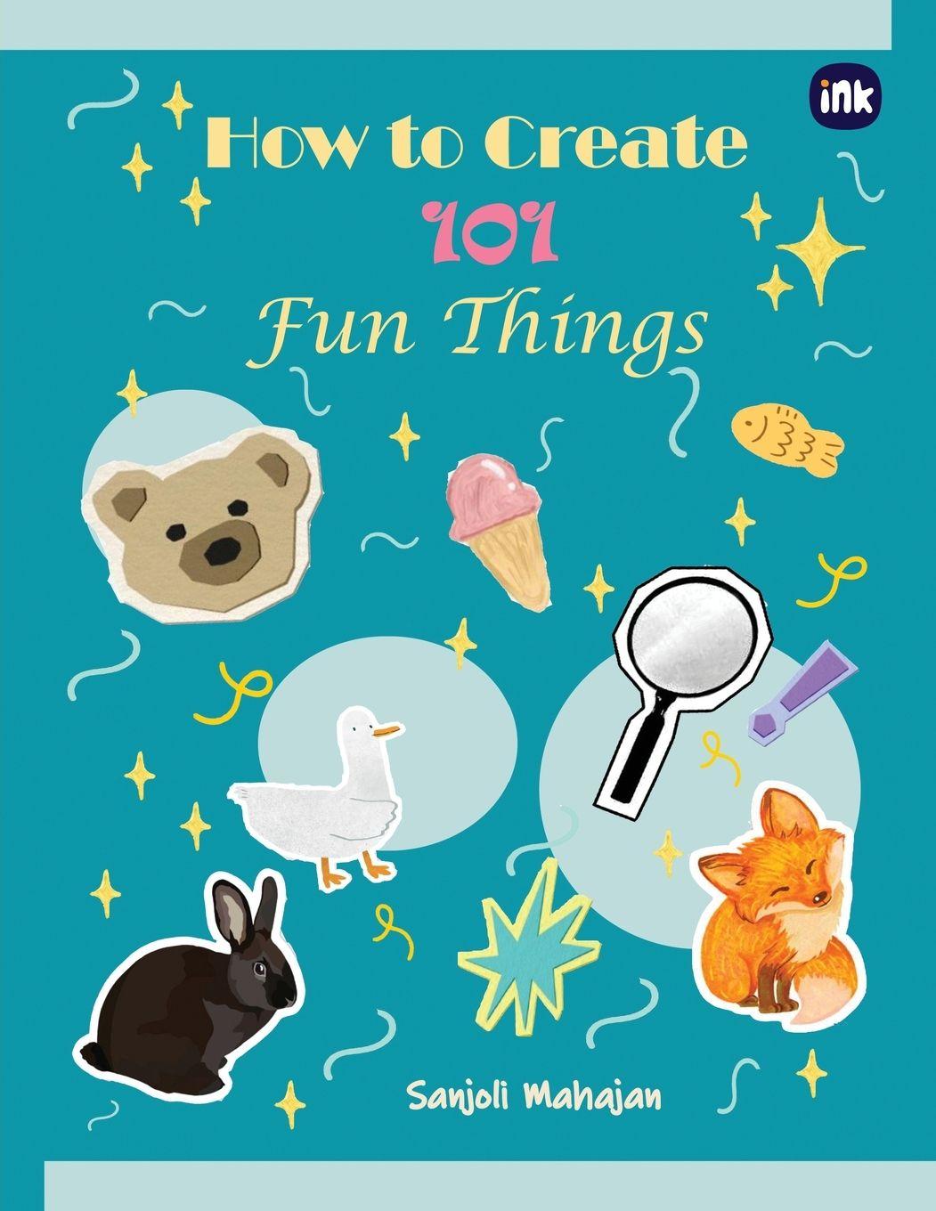 Kniha How to Create 101 Fun Things Sanjoli Mahajan