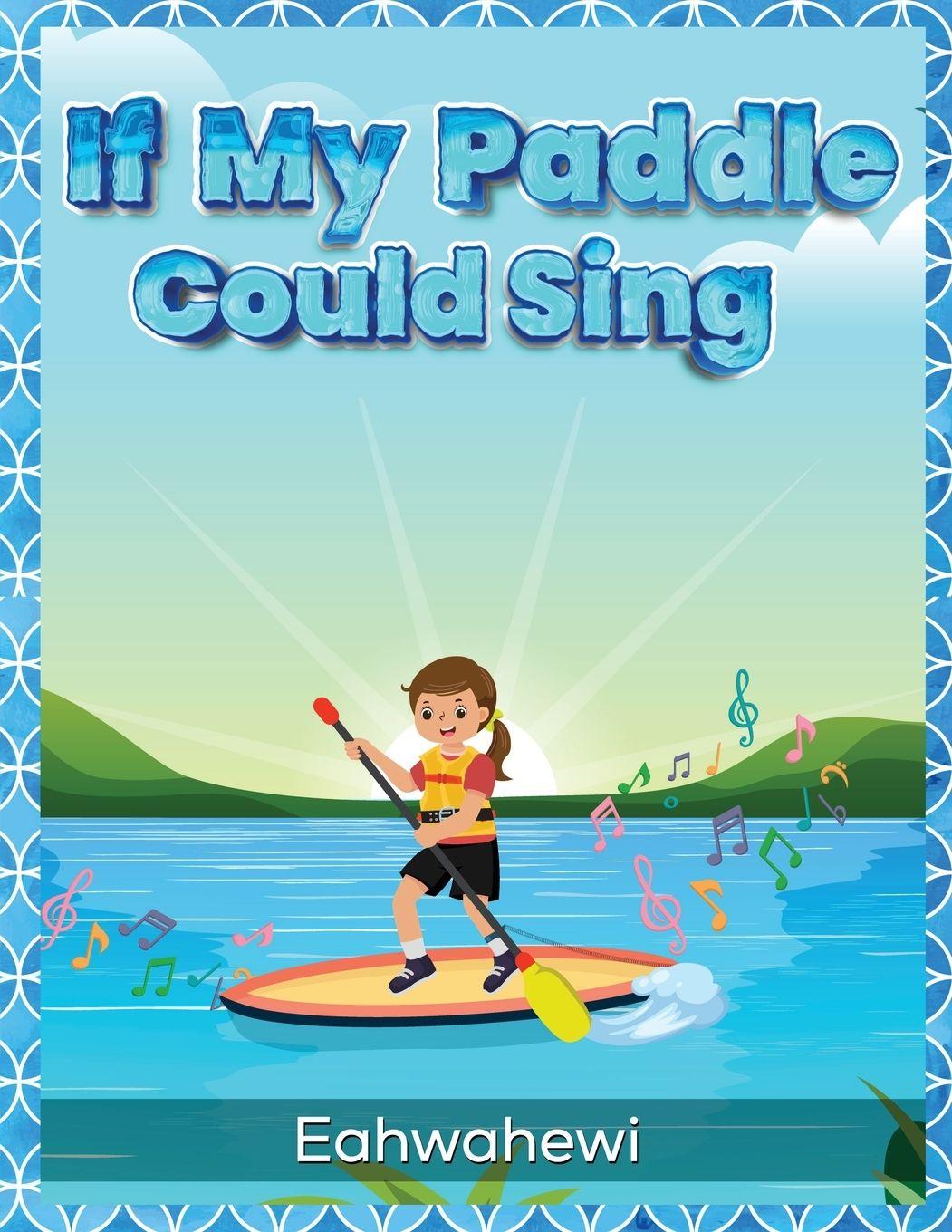 Knjiga If My Paddle Could Sing Eahwahewi .