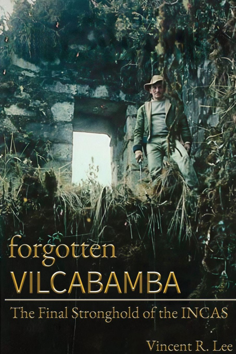 Knjiga Forgotten Vilcabamba Vincent R. Lee