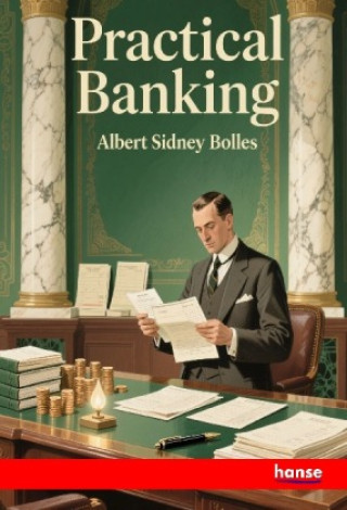 Kniha Practical Banking Albert Sidney Bolles