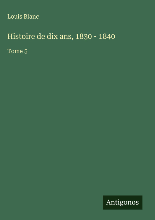 Knjiga Histoire de dix ans, 1830 - 1840 Louis Blanc