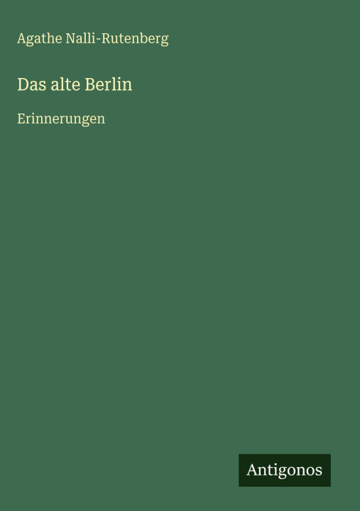 Knjiga Das alte Berlin Agathe Nalli-Rutenberg