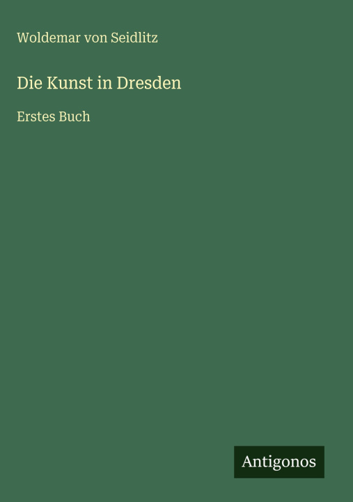 Boek Die Kunst in Dresden Woldemar von Seidlitz