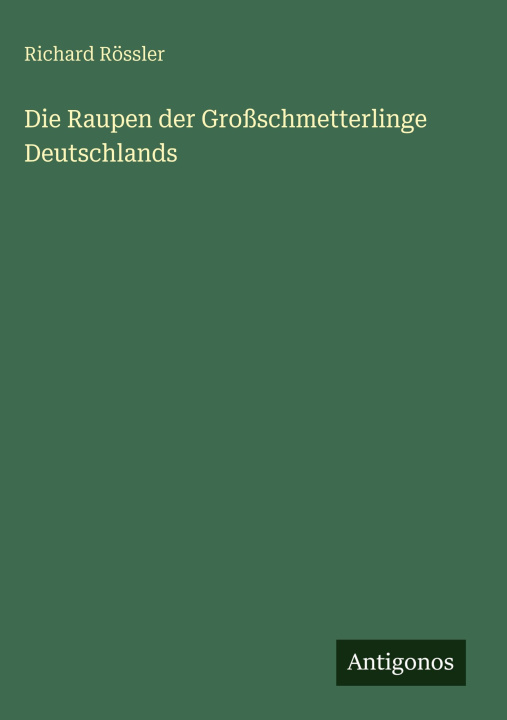 Knjiga Die Raupen der Großschmetterlinge Deutschlands Richard Rössler
