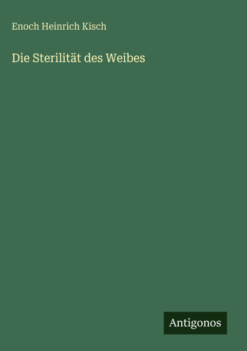 Book Die Sterilität des Weibes Enoch Heinrich Kisch