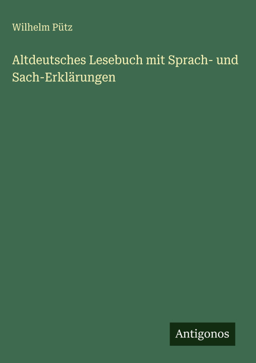 Kniha Altdeutsches Lesebuch mit Sprach- und Sach-Erklärungen Wilhelm Pütz