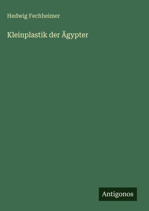 Книга Kleinplastik der Ägypter Hedwig Fechheimer