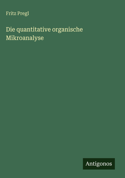 Knjiga Die quantitative organische Mikroanalyse Fritz Pregl