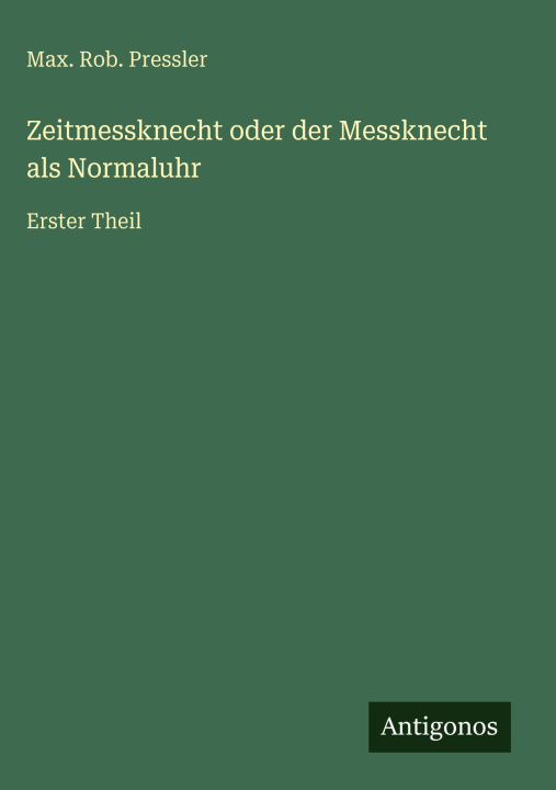 Kniha Zeitmessknecht oder der Messknecht als Normaluhr Max. Rob. Pressler