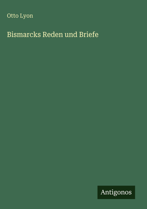 Книга Bismarcks Reden und Briefe Otto Lyon