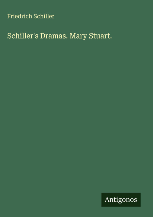 Kniha Schiller's Dramas. Mary Stuart. 