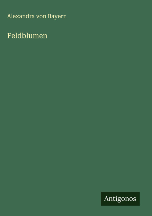 Kniha Feldblumen Alexandra von Bayern