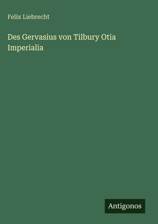 Boek Des Gervasius von Tilbury Otia Imperialia Felix Liebrecht