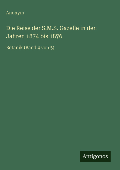 Kniha Die Reise der S.M.S. Gazelle in den Jahren 1874 bis 1876 Anonym
