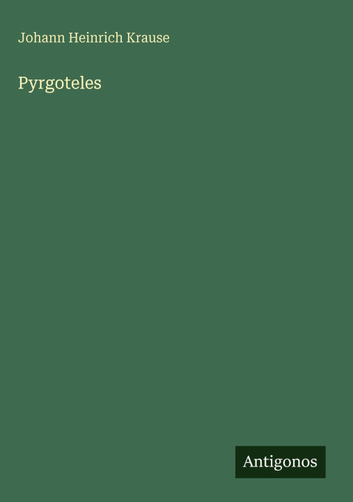 Kniha Pyrgoteles Johann Heinrich Krause