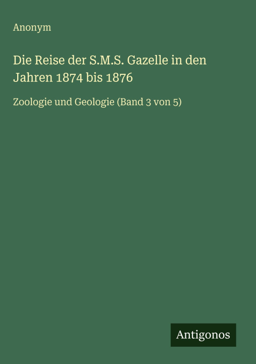 Kniha Die Reise der S.M.S. Gazelle in den Jahren 1874 bis 1876 Anonym