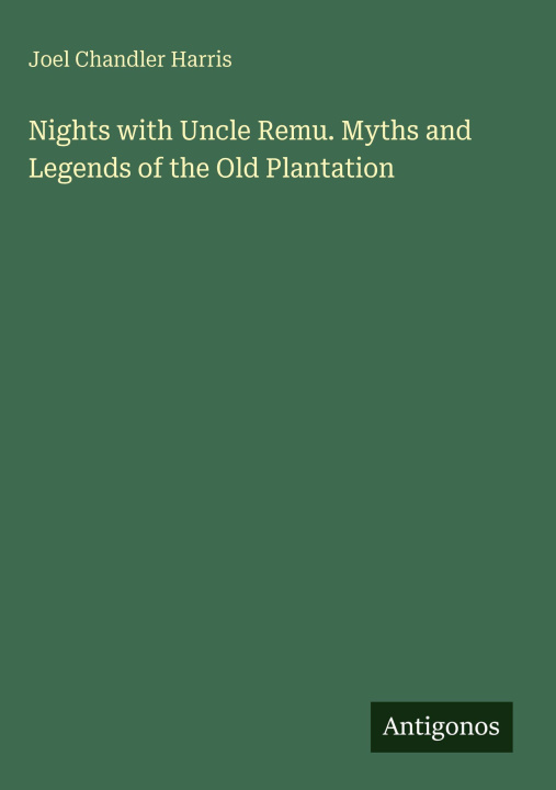 Kniha Nights with Uncle Remu. Myths and Legends of the Old Plantation 