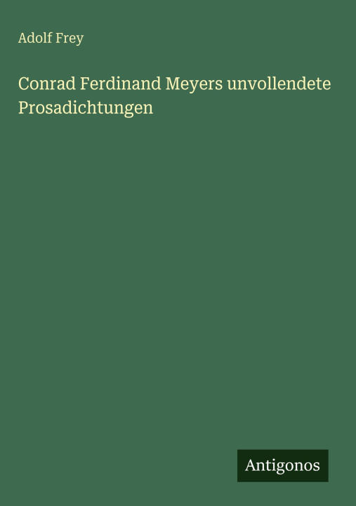 Knjiga Conrad Ferdinand Meyers unvollendete Prosadichtungen Adolf Frey