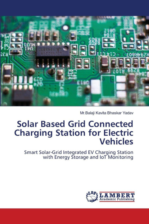 Knjiga Solar Based Grid Connected Charging Station for Electric Vehicles Mr.Balaji Kavita Bhaskar Yadav