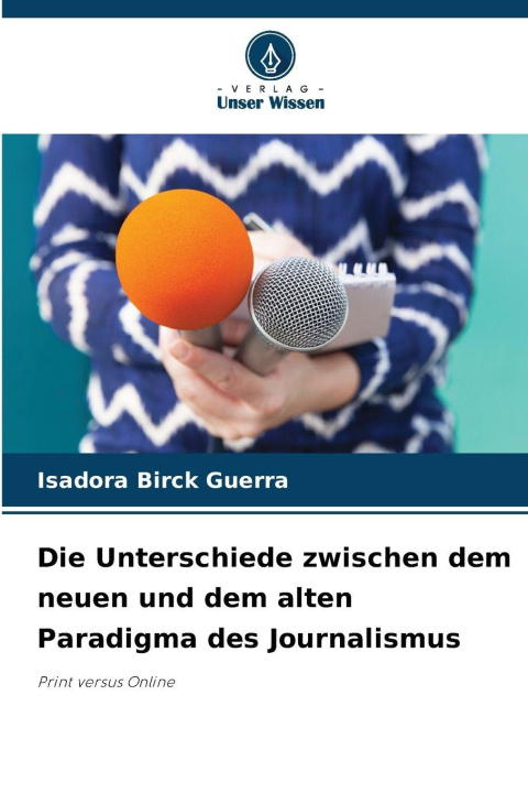 Kniha Die Unterschiede zwischen dem neuen und dem alten Paradigma des Journalismus Isadora Birck Guerra