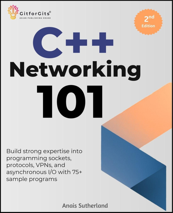 Kniha C++ Networking 101, Second Edition Anais Sutherland