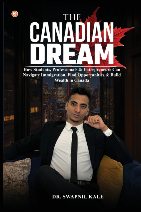 Книга The Canadian Dream Dr. Swapnil Kale