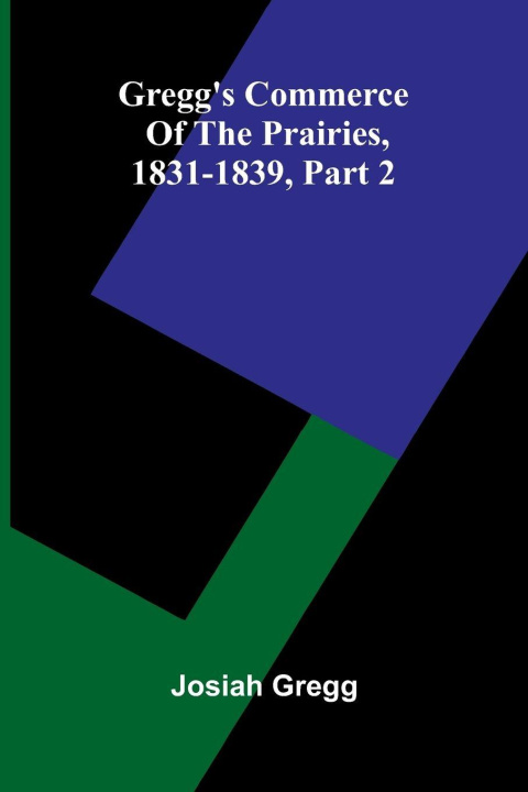 Kniha Gregg'S Commerce Of The Prairies, 1831-1839, Part 2 Josiah Gregg